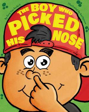 The Boy Who Picked His Nose de Sara van Buskirk