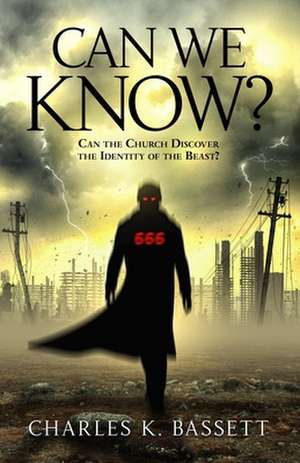 Can We Know?: Can the Church Discover the Identity of the Beast? de Charles K. Bassett