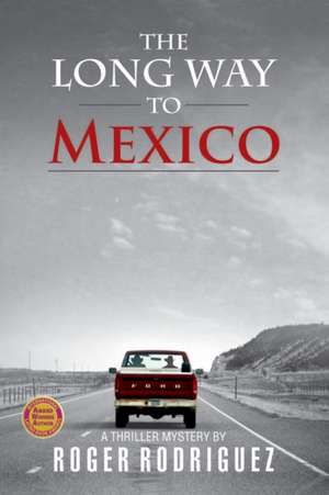 The Long Way to Mexico de Roger Rodriguez