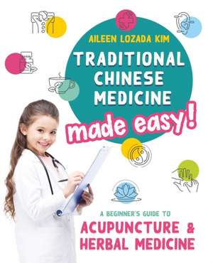 Traditional Chinese Medicine Made Easy! de Aileen Lozada Kim