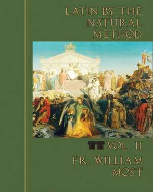 Latin by the Natural Method, vol. 2 de Fr. William Most