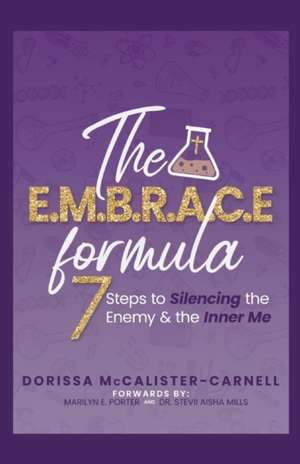 The E. M. B. R. A. C. E. Formula: 7 Steps to Silencing the Enemy & the Inner Me de Dorissa McCalister-Carnell