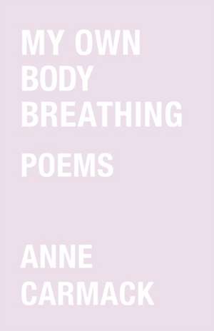 My Own Body Breathing de Anne Carmack