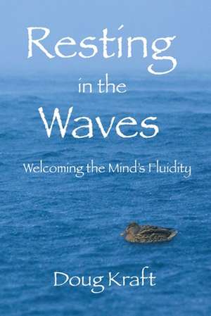 Resting in the Waves: Welcoming the Mind's Fluidity de Doug Kraft