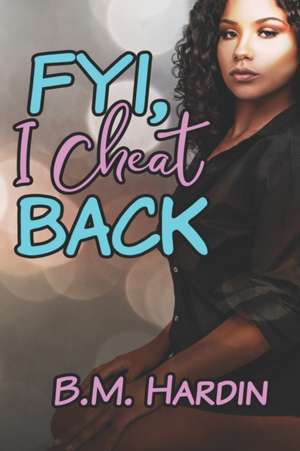 FYI, I Cheat Back! de B M Hardin