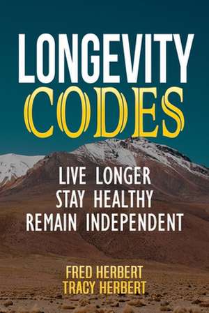 Longevity Codes: Live Longer, Stay Healthy, Remain Independent de Fred Stephen Herbert