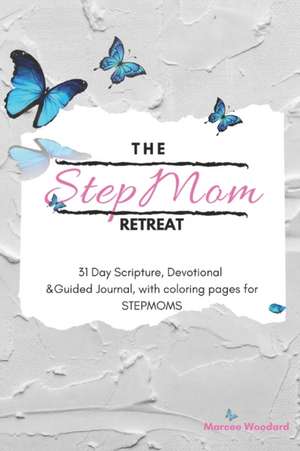 The Stepmom Retreat: 31 Day Scripture, Devotional & Guided Journal, with coloring pages for Stepmoms de Marcee Woodard