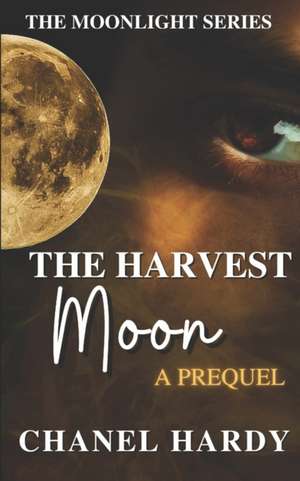 The Harvest Moon: A Prequel de Chanel Hardy