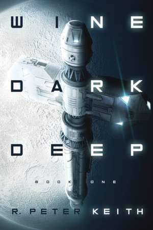 Wine Dark Deep: A Hard Science Fiction Space Opera - Book One de R. Peter Keith