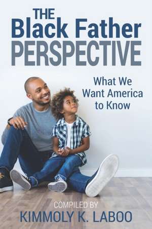 The Black Father Perspective: What we want America to know de Jason Woodford