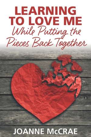 Learning to Love Me While Putting the Pieces Back Together de Joanne McCrae