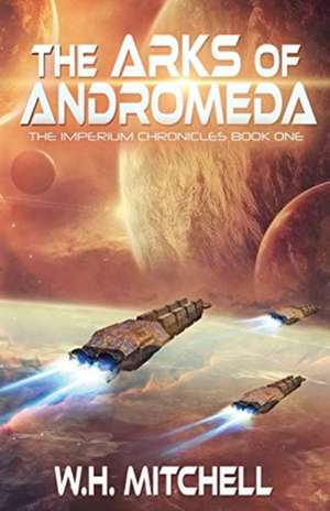 The Arks of Andromeda (Imperium Chronicles, Book 1) de W. H. Mitchell