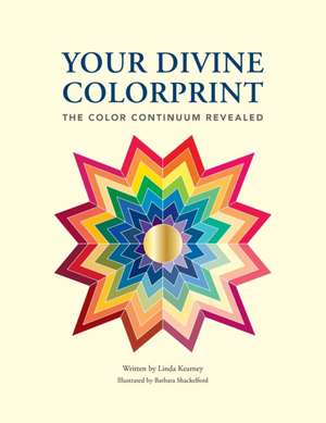 Your Divine Colorprint- The Color Continuum Revealed de Linda A. Kearney