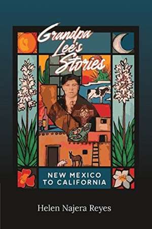 Grandpa Lee's Stories: New Mexico to California de Helen Najera Reyes