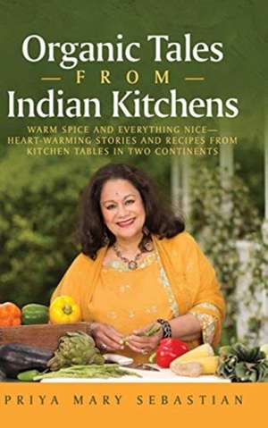 Organic Tales From Indian Kitchens de Priya Mary Sebastian