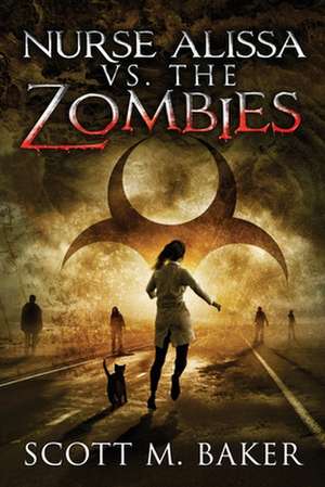 Nurse Alissa vs. the Zombies de Scott M. Baker