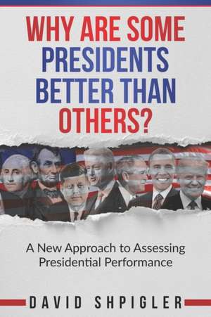 Why Are Some Presidents Better Than Others? de David Shpigler