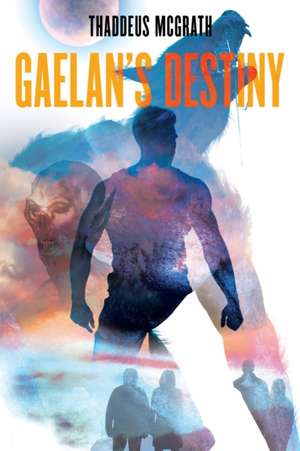 Gaelan's Destiny de Thaddeus McGrath