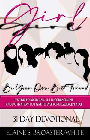 Girl, Be Your Own Best Friend de Elaine Broaster-White