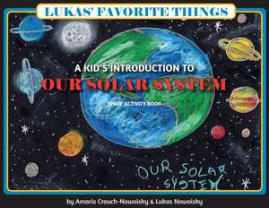 Lukas' Favorite Things: A Kid's Introduction to Our Solar System de Amaris Crouch-Nowoisky