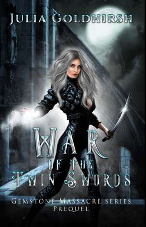 War of the Twin Swords de Julia Rose Goldhirsh