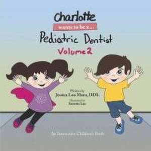 Charlotte Wants to Be A... Pediatric Dentist Volume 2: Volume 1 de Jessica Loo Marn Dds