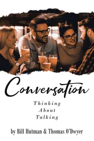 Conversation: Thinking About Talking de Bill Hutman and Thomas O'Dwyer