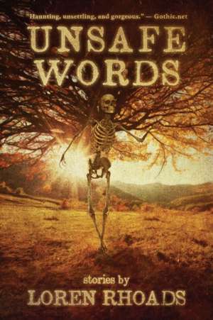 Unsafe Words: Stories by Loren Rhoads de Loren Rhoads