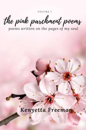 The Pink Parchment Poems: Poems written on the pages of my soul de Kenyetta Freeman