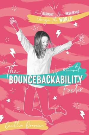 The Bouncebackability Factor: End Burnout, Gain Resilience, and Change the World de Caitlin Donovan