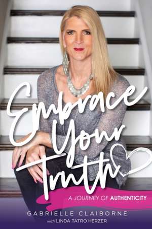 Embrace Your Truth de Gabrielle Claiborne