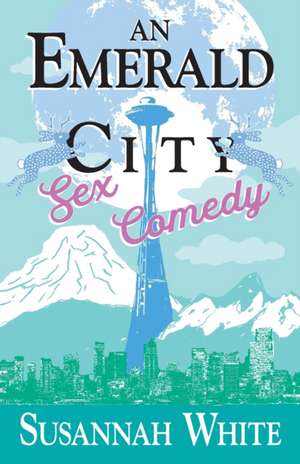 An Emerald City Sex Comedy de Susannah White