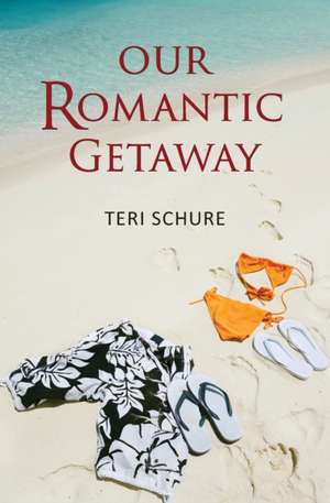 Our Romantic Getaway de Teri Schure