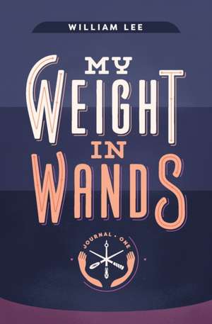 My Weight in Wands de William S Lee