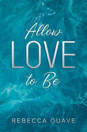 Allow Love to Be de Rebecca Quave