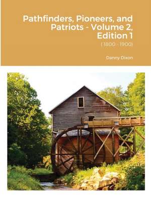 Pathfinders, Pioneers, and Patriots - Volume 2, Edition 1 de Danny Dixon