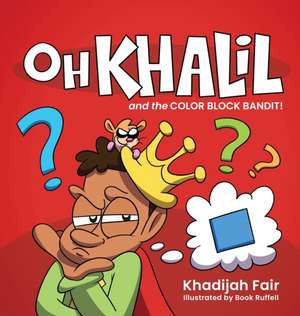 Oh Khalil and the Color Block Bandit de Khadijah Fair