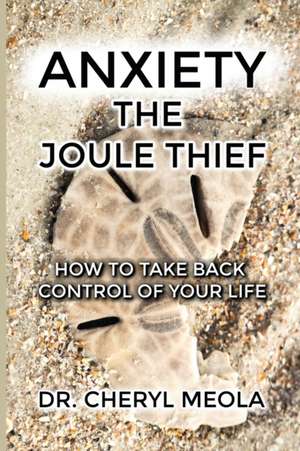 Anxiety - The Joule Thief: How to take Control of your Life de Cheryl Meola