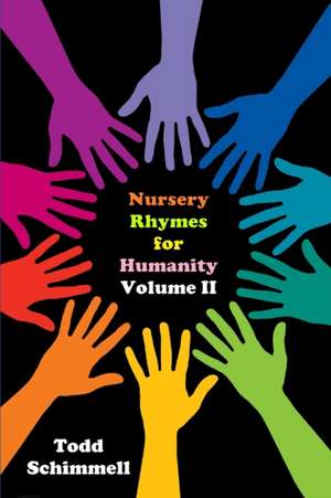 Nursery Rhymes for Humanity Volume II de Todd Schimmell