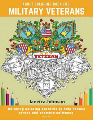 Adult Coloring Book for Military Veterans: Relaxing coloring patterns to help reduce stress and promote calmness de Janetra Johnson