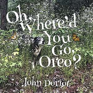 Oh, Where'd You Go, Oreo? de John Doriot