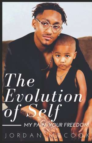 The Evolution Of Self: My Pain, Your Freedom de Jordan McCook