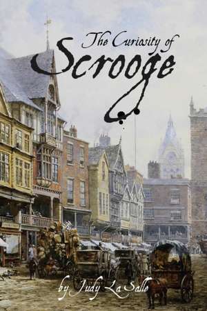 The Curiosity of Scrooge: Scrooge's determination to solve a mystery brings about a serious crisis. de Judy La Salle