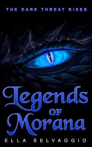 Legends of Morana: The Dark Threat Rises de Ella Selvaggio