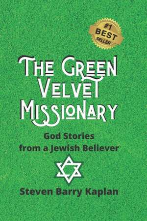 The Green Velvet Missionary: God Stories From a Jewish Believer de Steven Barry Kaplan