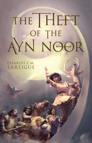 The Theft of the Ayn Noor de Charles L. M. Lartigue