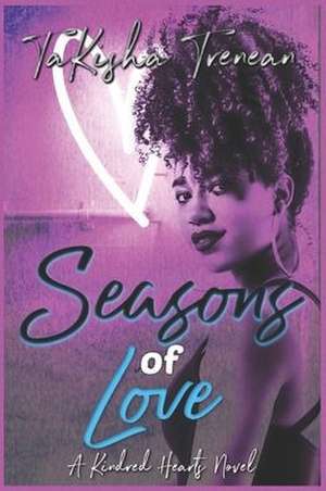 Seasons of Love: A Kindred Hearts Novel de Takisha Trenean