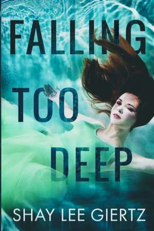 Falling Too Deep de Shay Lee Giertz