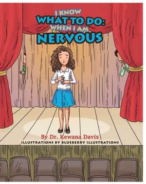 I Know What to Do: When I Am Nervous de Kewana Davis