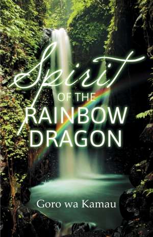 Spirit of the Rainbow Dragon de Goro Wa Kamau